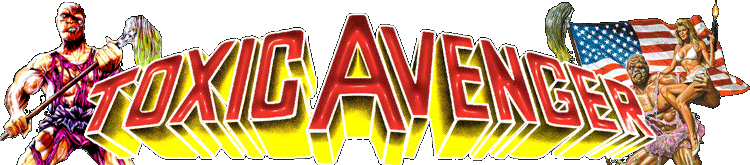 ToxicAvenger.com The Official Home of Toxie, the Toxic Avenger
