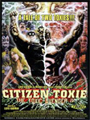 Citizen Toxie: The Toxic Avenger Part IV